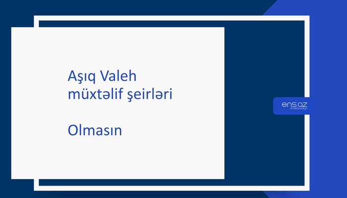 Aşıq Valeh - Olmasın