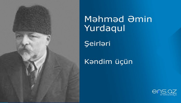 Məhməd Emin Yurdaqul - Kəndim üçün