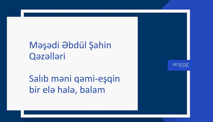 Məşədi Əbdül Şahin - Salıb məni qəmi-eşqin bir elə halə,balam