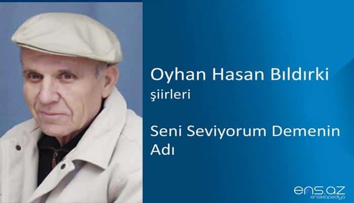 Oyhan Hasan Bıldırki - Seni Seviyorum Demenin Adı