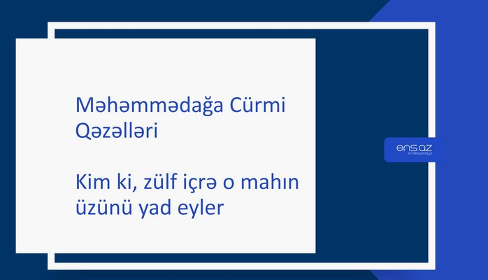 Məhəmmədağa Cürmi - Kim ki, zülf içrə o mahın üzünü yad eyler