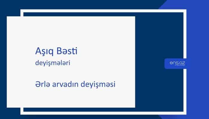 Aşıq Bəsti - Ərlə arvadın deyişməsi