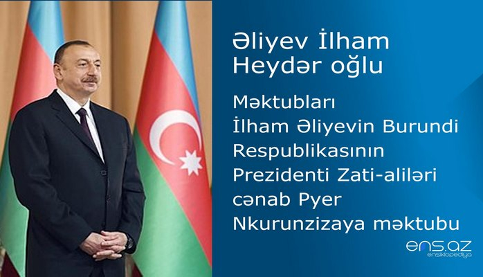 İlham Əliyevin Burundi Respublikasının Prezidenti Zati-aliləri cənab Pyer Nkurunzizaya məktubu