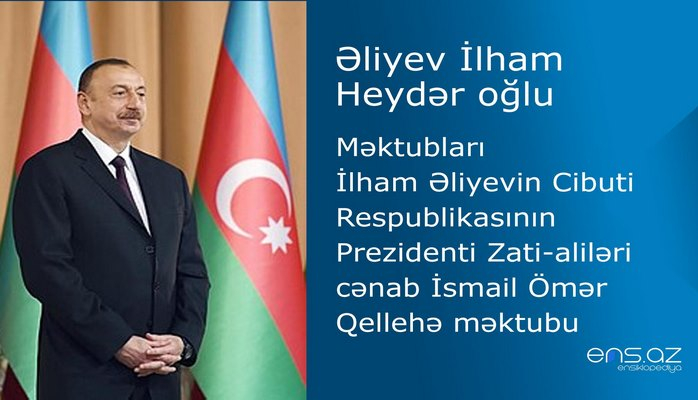 İlham Əliyevin Cibuti Respublikasının Prezidenti Zati-aliləri cənab İsmail Ömər Qellehə məktubu