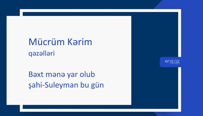 Mücrüm Kərim - Bəxt mənə yar olub şahi-Suleyman bu gün