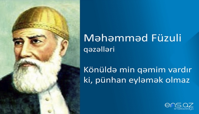 Məhəmməd Füzuli - Könüldə min qəmim vardır ki, pünhan eyləmək olmaz