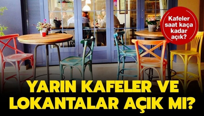 Yarın (20 Haziran) kafeler ve lokantalar açık mı? Kafeler saat kaça kadar açık?