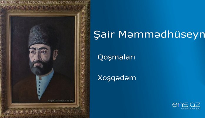 Şair Məmmədhüseyn - Xoşqədəm