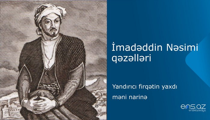 İmadəddin Nəsimi - Yandırıcı firqətin yaхdı məni narinə