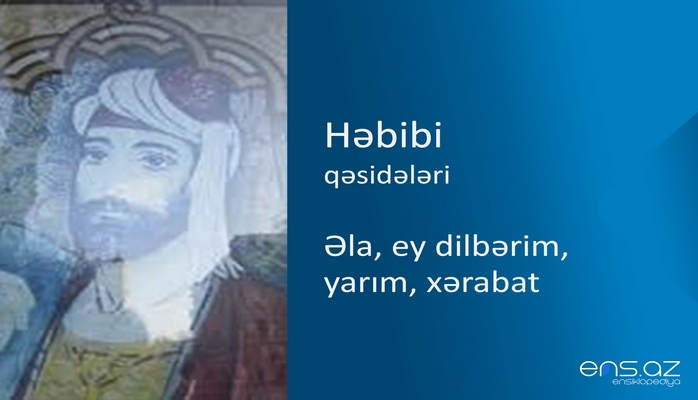 Həbibi - Əla, ey dilbərim, yarım, xərabat
