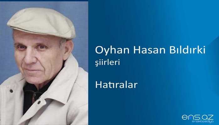 Oyhan Hasan Bıldırki - Hatıralar