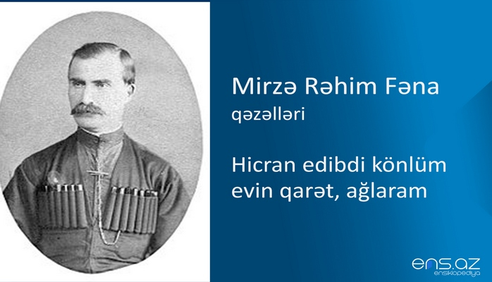 Mirzə Rəhim Fəna - Hicran edibdi könlüm evin qarət, ağlaram