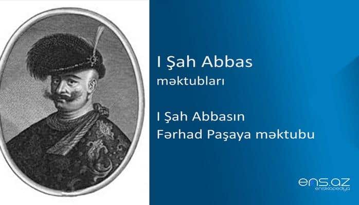 I Şah Abbas - I Şah Abbasın Fərhad Paşaya məktubu