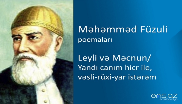 Məhəmməd Füzuli - Leyli və Məcnun/Yandı canım hicr ile, vəsli-rüxi-yar istərəm