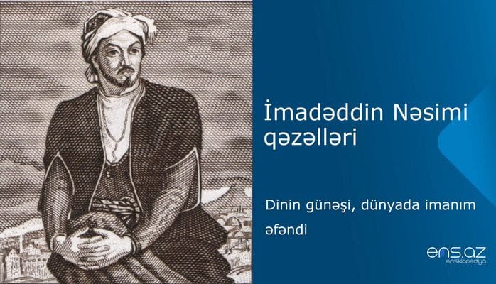 İmadəddin Nəsimi - Dinin günəşi, dünyada imanım əfəndi