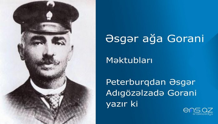 Əsgər ağa Gorani - "Əkinçi", 4 noyabr 1875, №8/Peterburqdan Əsgər Adıgözəlzadə Gorani yazır ki: