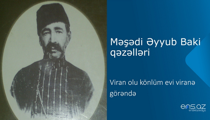 Məşədi Əyyub Baki - Viran olu könlüm evi viranə görəndə