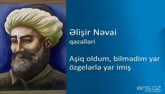 Əlişir Nəvai - Aşiq oldum, bilmədim yar özgelərlə yar imiş