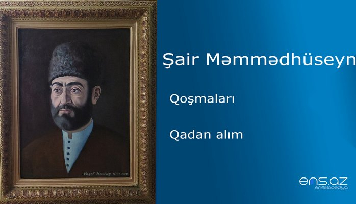 Şair Məmmədhüseyn - Qadan alım