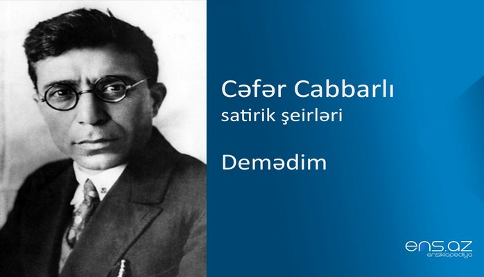 Cəfər Cabbarlı - Demədim