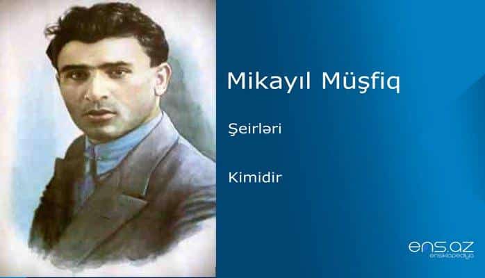 Mikayıl Müşfiq - Kimidir