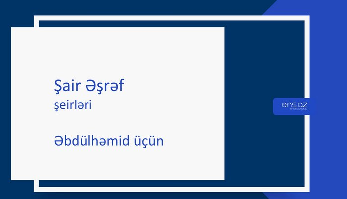 Şair Əşrəf - Əbdülhəmid üçün