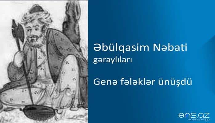 Əbülqasim Nəbati - Genə fələklər ünüşdü