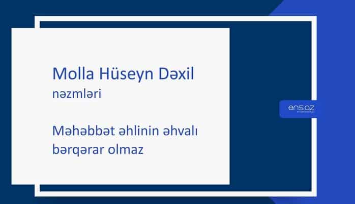 Molla Hüseyn Dəxil - Məhəbbət əhlinin əhvalı bərqərar olmaz