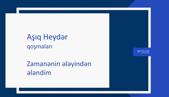 Aşıq Heydər - Zamanənin ələyindən ələndim