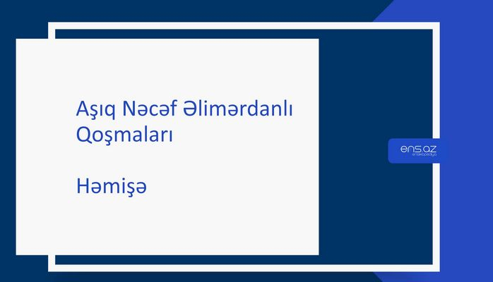 Aşıq Nəcəf Əlimərdanlı - Həmişə