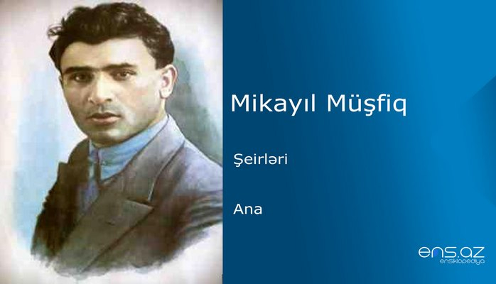 Mikayıl Müşfiq - Ana