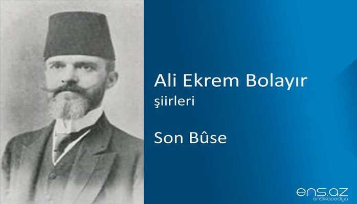 Ali Ekrem Bolayır - Son Buse