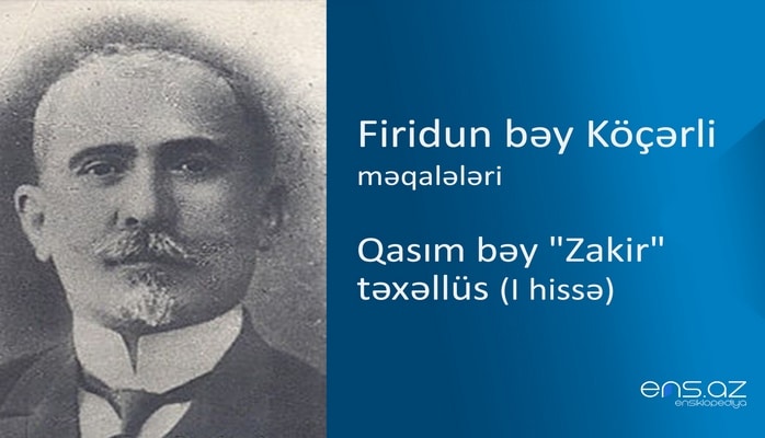 Firidun bəy Köçərli - Qasım bəy "Zakir" təxəllüs (I hissə)