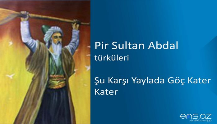 Pir Sultan Abdal - Şu Karşı Yaylada Göç Kater Kater