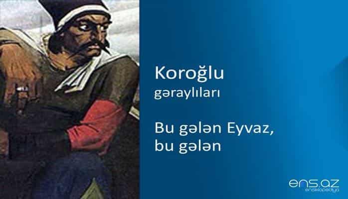 Koroğlu - Bu gələn Eyvaz, bu gələn