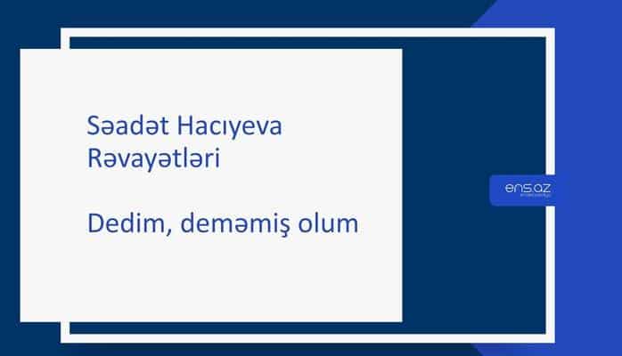 Səadət Hacıyeva - Dedim, deməmiş olum