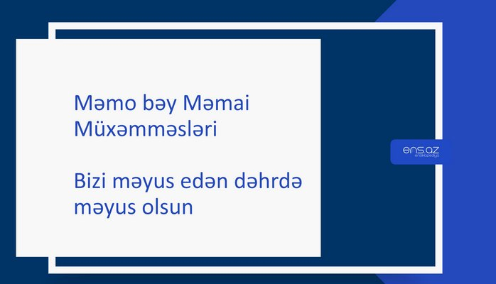 Məmo bəy Məmai - Bizi məyus edən dəhrdə məyus olsun