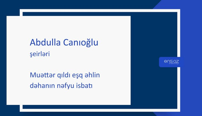 Abdulla Canıoğlu - Muəttər qıldı eşq əhlin dəhanın nəfyu isbatı