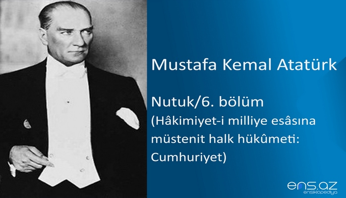 Mustafa Kemal Atatürk - Nutuk/6. bölüm/Hakimiyet-i milliye esasına müstenit halk hükümeti: Cumhuriyet