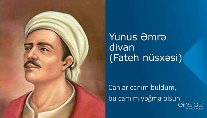 Yunus Əmrə - Canlar canım buldum, bu camım yəğma olsun