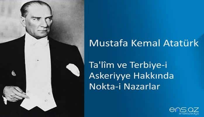 Mustafa Kemal Atatürk - Ta'lim ve Terbiye-i Askeriyye Hakkında Nokta-i Nazarlar (1916)