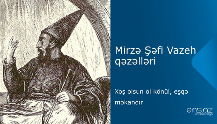 Mirzə Şəfi Vazeh - Xoş olsun ol könül, eşqə məkandır