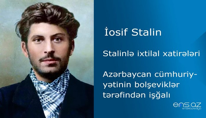 İosif Stalin - Stalinlə ixtilal xatirələri/Azərbaycan cümhuriyyətinin bolşeviklər tərəfindən işğalı