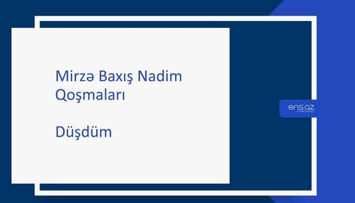 Mirzə Baxış Nadim - Düşdüm