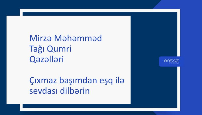 Mirzə Məhəmməd Tağı Qumri - Çıxmaz başımdan eşq ilə sevdası dilbərin