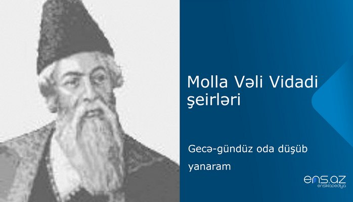 Molla Vəli Vidadi - Gеcə-gündüz оda düşüb yanaram