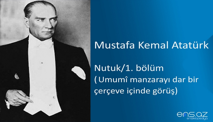 Mustafa Kemal Atatürk - Nutuk/1. bölüm/Umumî manzarayı dar bir çerçeve içinde görüş