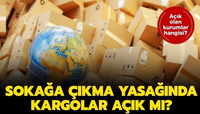 Sokağa çıkma yasağında kargolar çalışıyor mu? Kargo çalışma saatleri 2020 nedir?