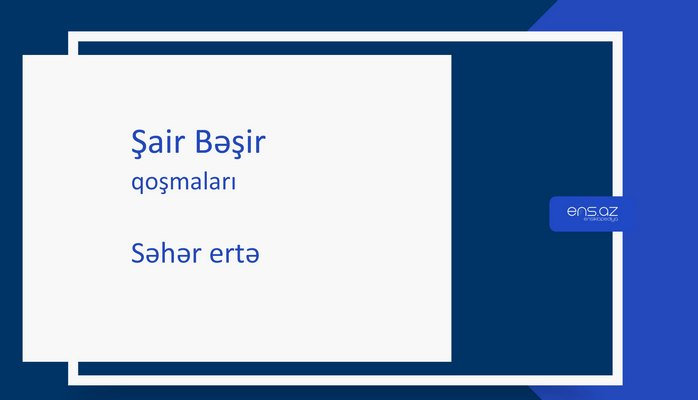 Şair Bəşir - Səhər ertə