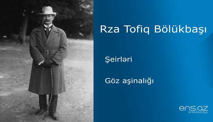 Rza Tofiq Bölükbaşı - Göz aşinalığı